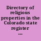 Directory of religious properties in the Colorado state register of historic properties : includes Colorado properties listed in the National register of historic places and the state register of historic properties /