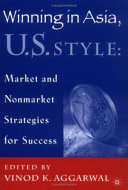 Winning in Asia, U.S. style : market and nonmarket strategies for success /