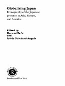 Globalizing Japan : ethnography of the Japanese presence in Asia, Europe and America /