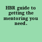 HBR guide to getting the mentoring you need.