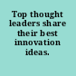 Top thought leaders share their best innovation ideas.