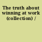 The truth about winning at work (collection) /