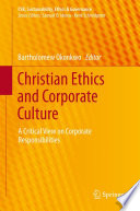 Christian ethics and corporate culture : a critical view on corporate responsibilities /