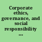 Corporate ethics, governance, and social responsibility : precepts and practices /