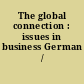 The global connection : issues in business German /