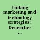 Linking marketing and technology strategies : December 3-5, 1989 /
