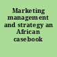 Marketing management and strategy an African casebook /