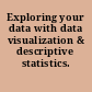 Exploring your data with data visualization & descriptive statistics.