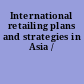 International retailing plans and strategies in Asia /