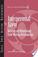 Interpersonal savvy : building and maintaining solid working relationships /