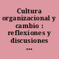 Cultura organizacional y cambio : reflexiones y discusiones desde la psicología organizacional /