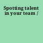 Spotting talent in your team /