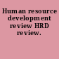 Human resource development review HRD review.