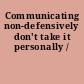Communicating non-defensively don't take it personally /