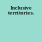 Inclusive territories.