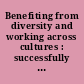 Benefiting from diversity and working across cultures : successfully combining different people and ideas /