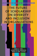 The future of scholarship on diversity and inclusion in organizations /