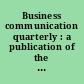 Business communication quarterly : a publication of the Association for Business Communication.