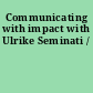 Communicating with impact with Ulrike Seminati /
