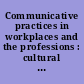 Communicative practices in workplaces and the professions : cultural perspectives on the regulation of discourse and organizations /