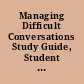 Managing Difficult Conversations Study Guide, Student Edition /