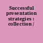 Successful presentation strategies : collection /