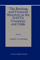 The banking and financial structure in the NAFTA countries and Chile /