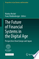 The future of financial systems in the digital age : perspectives from Europe and Japan /