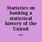 Statistics on banking a statistical history of the United States banking industry.