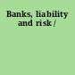 Banks, liability and risk /