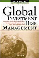Global investment risk management : protecting international portfolios against currency, interest rate, equity, and commodity risk /