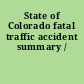 State of Colorado fatal traffic accident summary /