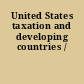 United States taxation and developing countries /