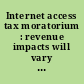 Internet access tax moratorium : revenue impacts will vary by state : report to congressional committees /