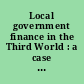 Local government finance in the Third World : a case study of the Philippines /