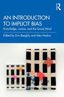 An introduction to implicit bias : knowledge, justice, and the social mind /