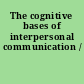 The cognitive bases of interpersonal communication /