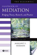 The Blackwell handbook of mediation bridging theory, research, and practice /