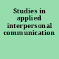 Studies in applied interpersonal communication