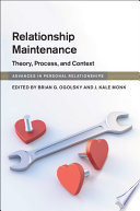 Relationship maintenance : theory, process, and context /