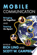 Mobile communication : bringing us together and tearing us apart /