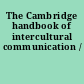 The Cambridge handbook of intercultural communication /
