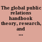 The global public relations handbook theory, research, and practice /