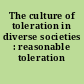 The culture of toleration in diverse societies : reasonable toleration /