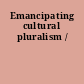 Emancipating cultural pluralism /
