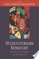 Multiculturalism rethought : interpretations, diemmas and new directions : essays in honour of Bhikhu Parekh /