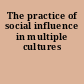 The practice of social influence in multiple cultures