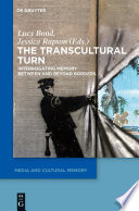 The transcultural turn : interrogating memory between and beyond borders /
