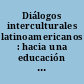 Diálogos interculturales latinoamericanos : hacia una educación superior intercultural /