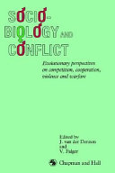 Sociobiology and conflict : evolutionary perspectives on competition, cooperation, violence, and warfare /